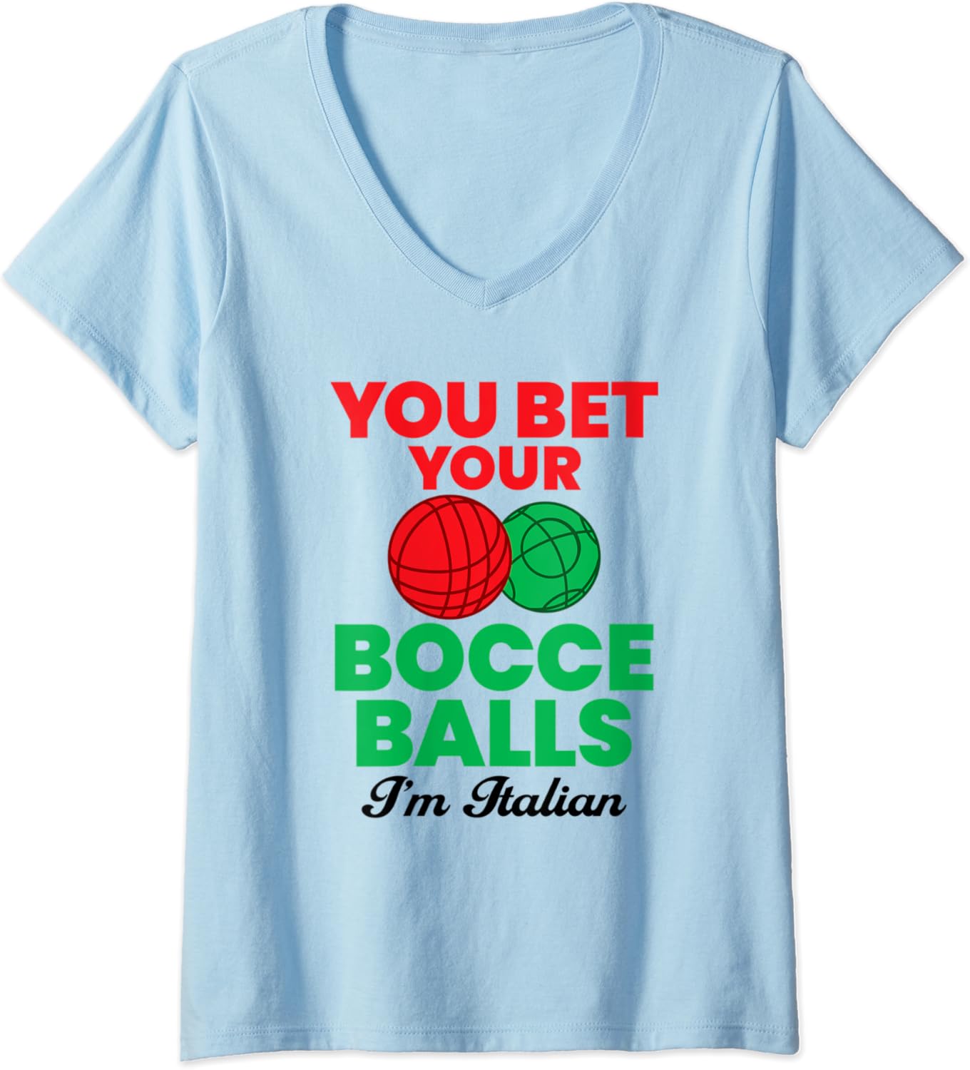 Womens Funny Bet Your Bocce Balls I'm Italian Quotes VNeck